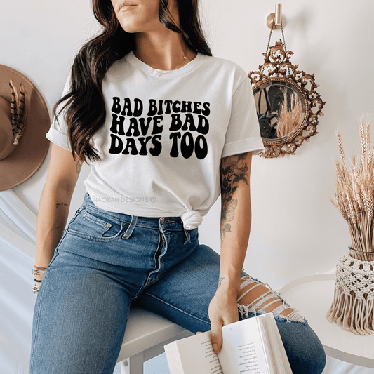 Bad Bitches Have Bad Day Too Shirt, Bad Bitches Club, Bad Bitches Only, Good Girls Have Bad Days Too, Mama Tried, Badass Mama